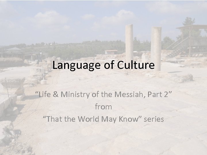 Language of Culture “Life & Ministry of the Messiah, Part 2” from “That the