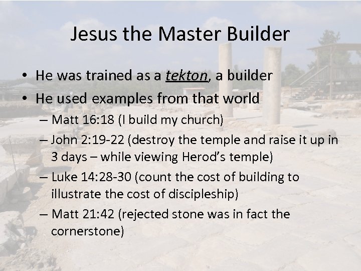 Jesus the Master Builder • He was trained as a tekton, a builder •