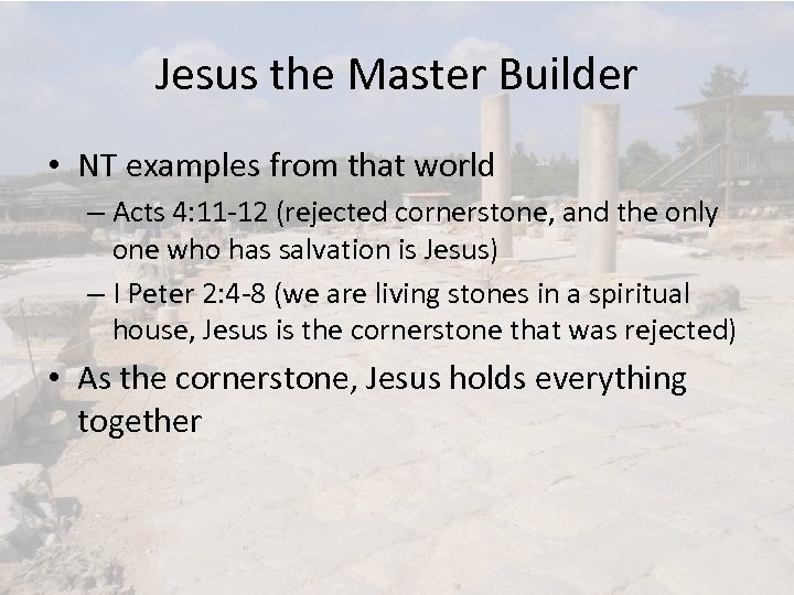 Jesus the Master Builder • NT examples from that world – Acts 4: 11