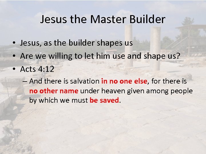 Jesus the Master Builder • Jesus, as the builder shapes us • Are we