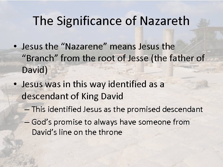 The Significance of Nazareth • Jesus the “Nazarene” means Jesus the “Branch” from the