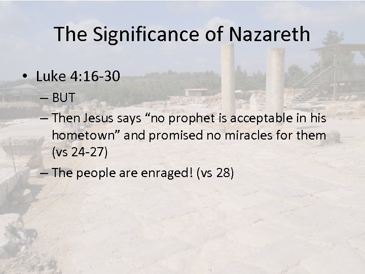 The Significance of Nazareth • Luke 4: 16 -30 – BUT – Then Jesus