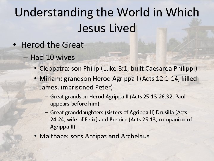 Understanding the World in Which Jesus Lived • Herod the Great – Had 10