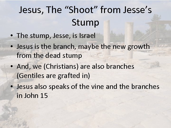 Jesus, The “Shoot” from Jesse’s Stump • The stump, Jesse, is Israel • Jesus