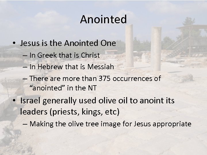 Anointed • Jesus is the Anointed One – In Greek that is Christ –