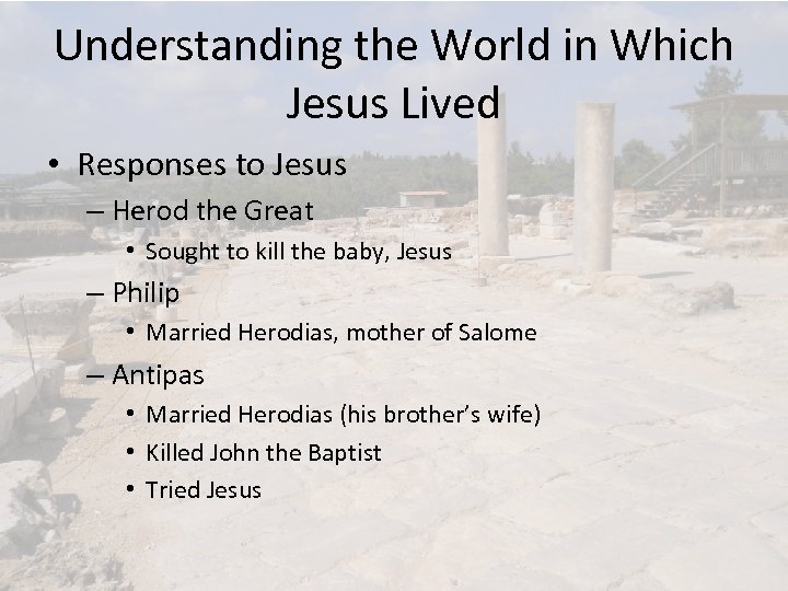 Understanding the World in Which Jesus Lived • Responses to Jesus – Herod the