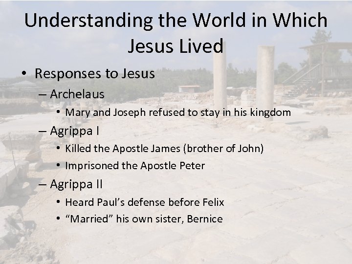 Understanding the World in Which Jesus Lived • Responses to Jesus – Archelaus •