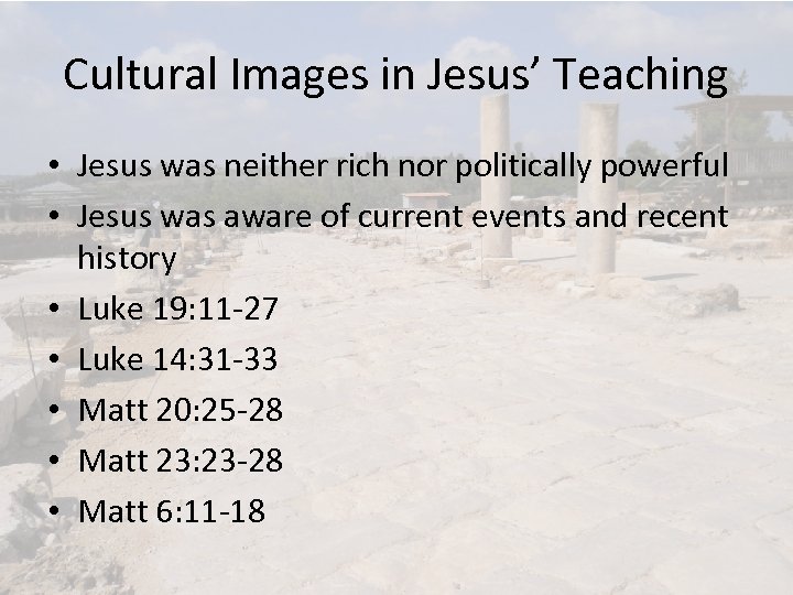 Cultural Images in Jesus’ Teaching • Jesus was neither rich nor politically powerful •