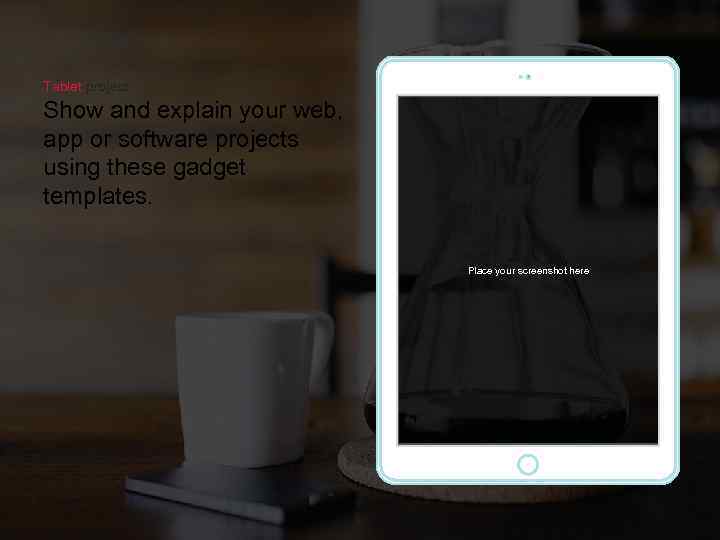 Tablet project Show and explain your web, app or software projects using these gadget