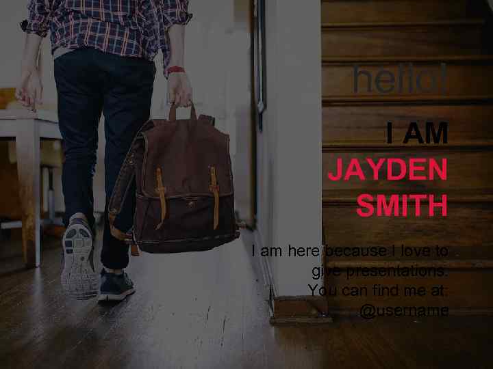 hello! I AM JAYDEN SMITH I am here because I love to give presentations.