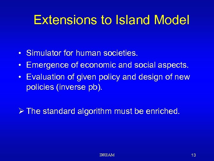 Extensions to Island Model • Simulator for human societies. • Emergence of economic and