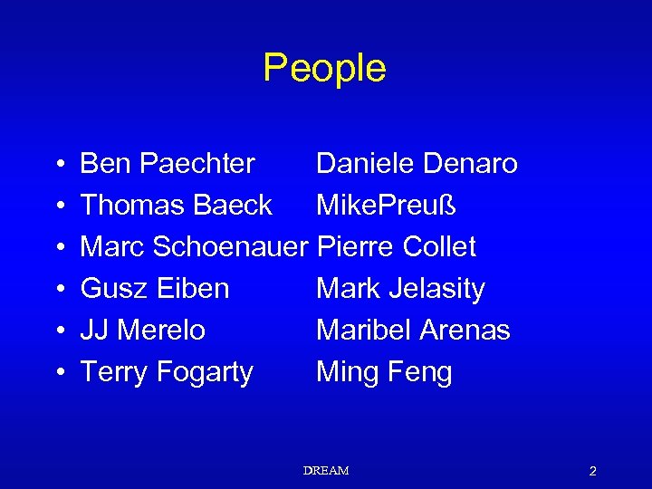 People • • • Ben Paechter Daniele Denaro Thomas Baeck Mike. Preuß Marc Schoenauer