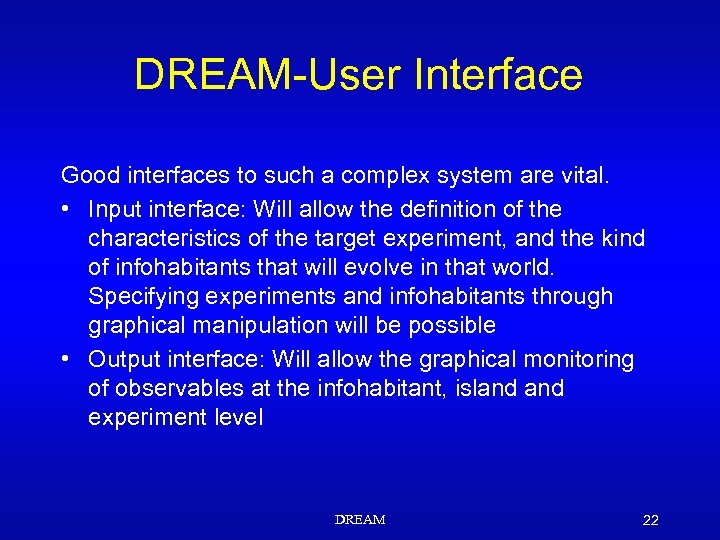 DREAM-User Interface Good interfaces to such a complex system are vital. • Input interface: