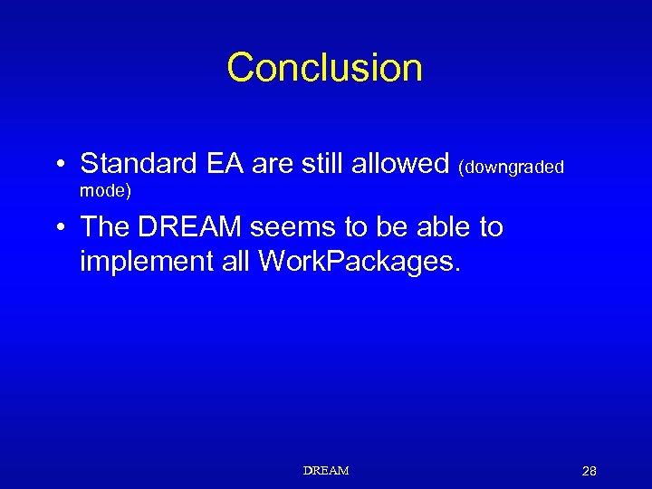 Conclusion • Standard EA are still allowed (downgraded mode) • The DREAM seems to