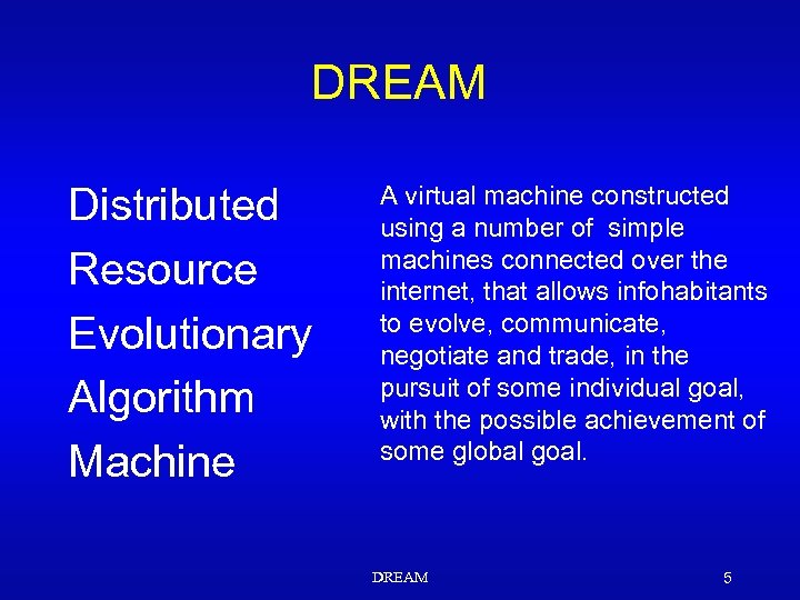 DREAM Distributed Resource Evolutionary Algorithm Machine A virtual machine constructed using a number of