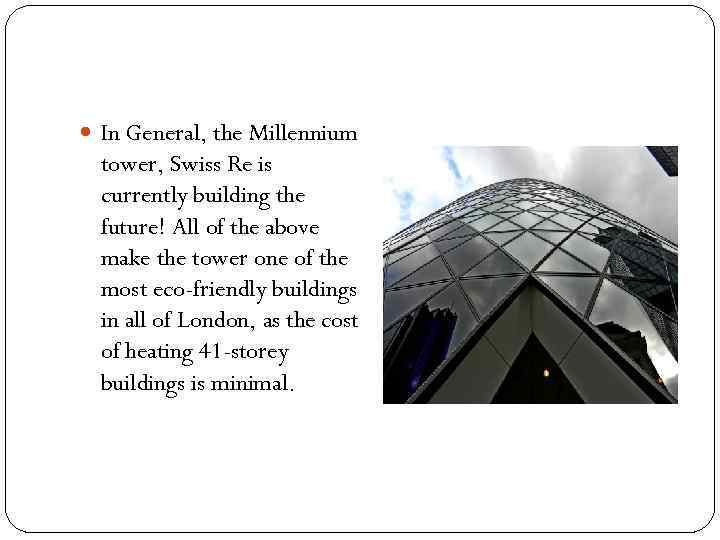  In General, the Millennium tower, Swiss Re is currently building the future! All