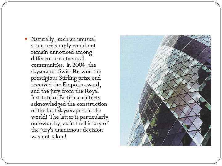  Naturally, such an unusual structure simply could not remain unnoticed among different architectural