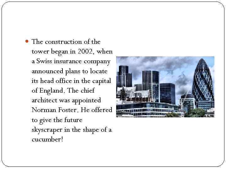  The construction of the tower began in 2002, when a Swiss insurance company