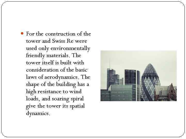  For the construction of the tower and Swiss Re were used only environmentally