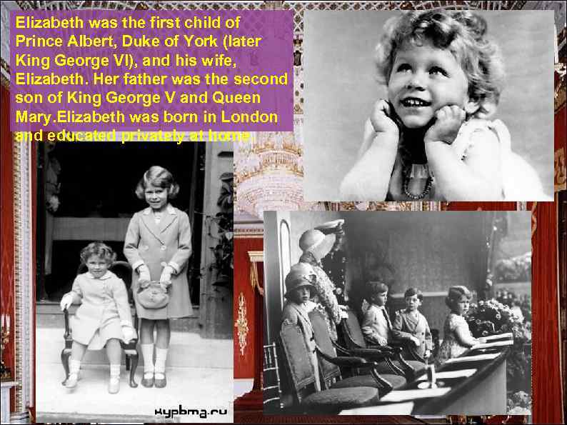 Elizabeth was the first child of Prince Albert, Duke of York (later King George