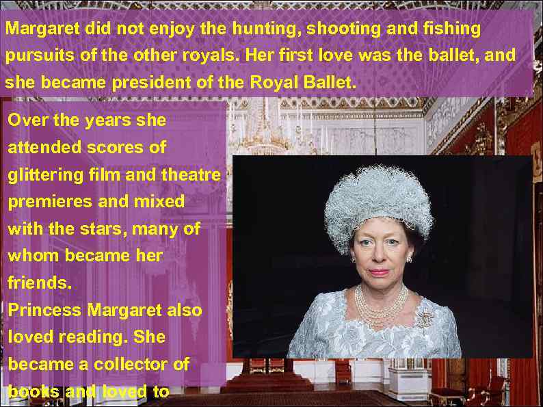 Margaret did not enjoy the hunting, shooting and fishing pursuits of the other royals.