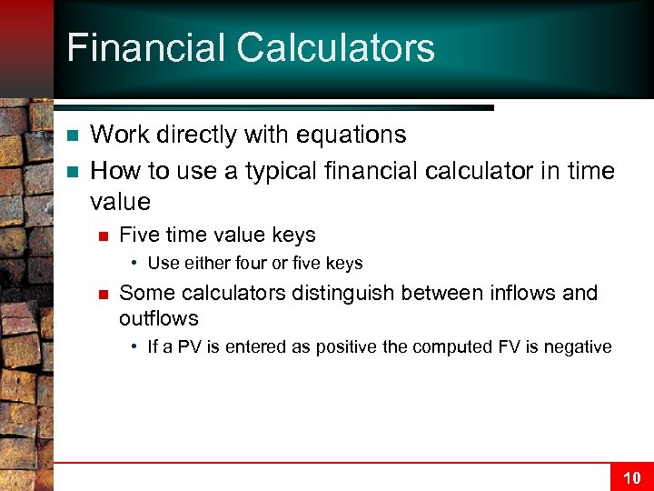 Financial Calculators n n Work directly with equations How to use a typical financial