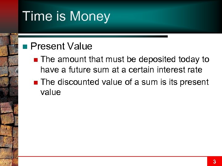 Time is Money n Present Value The amount that must be deposited today to