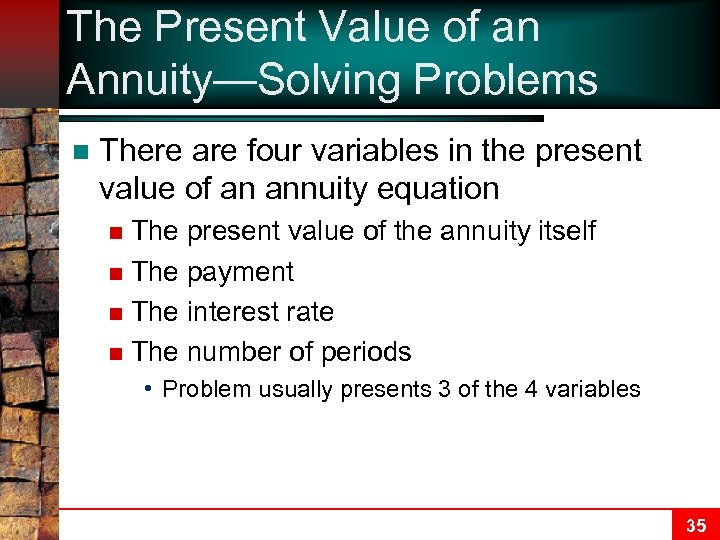 The Present Value of an Annuity—Solving Problems n There are four variables in the
