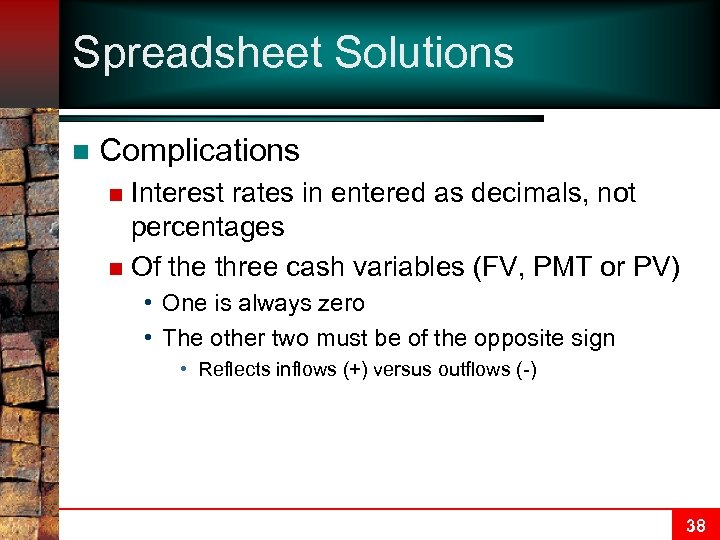 Spreadsheet Solutions n Complications Interest rates in entered as decimals, not percentages n Of