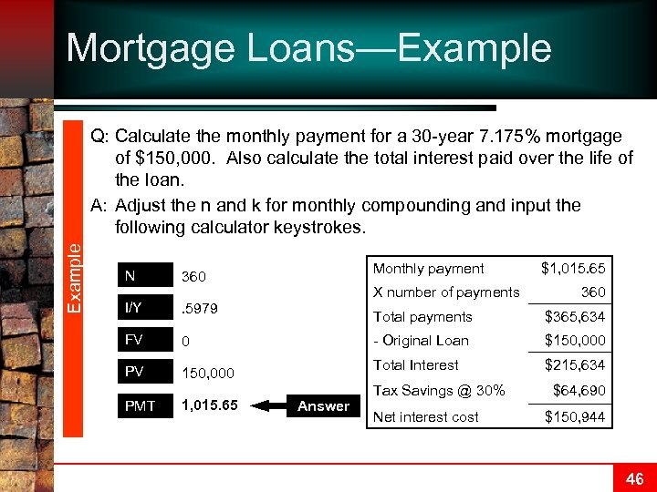 Mortgage Loans—Example Q: Calculate the monthly payment for a 30 -year 7. 175% mortgage