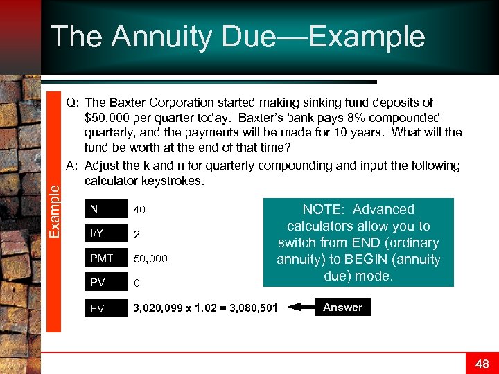Example The Annuity Due—Example Q: The Baxter Corporation started making sinking fund deposits of