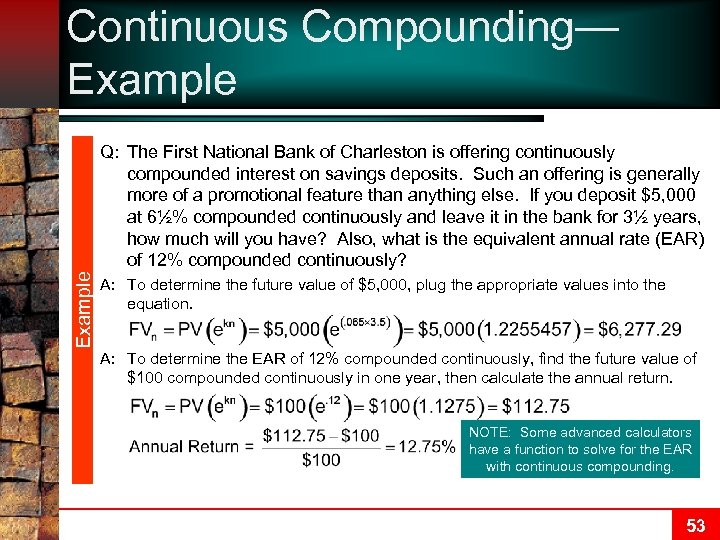 Continuous Compounding— Example Q: The First National Bank of Charleston is offering continuously compounded