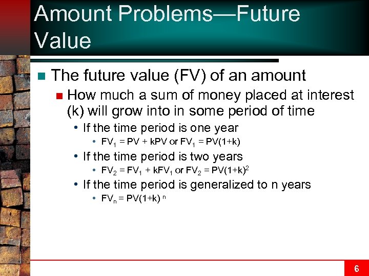 Amount Problems—Future Value n The future value (FV) of an amount n How much