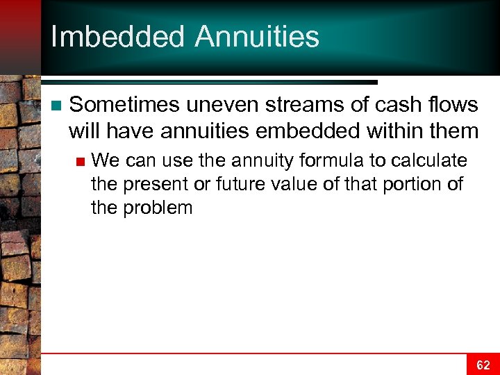 Imbedded Annuities n Sometimes uneven streams of cash flows will have annuities embedded within