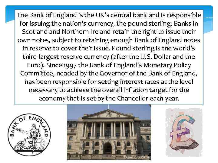 The Bank of England is the UK's central bank and is responsible for issuing