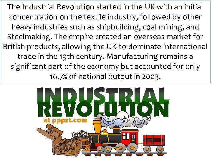 The Industrial Revolution started in the UK with an initial concentration on the textile