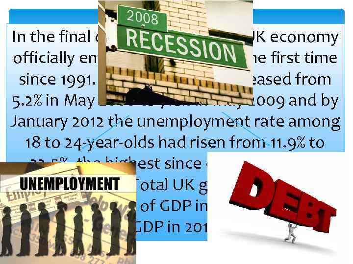 In the final quarter of 2008 the UK economy officially entered recession for the