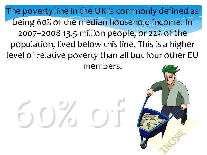 The poverty line in the UK is commonly defined as being 60% of the