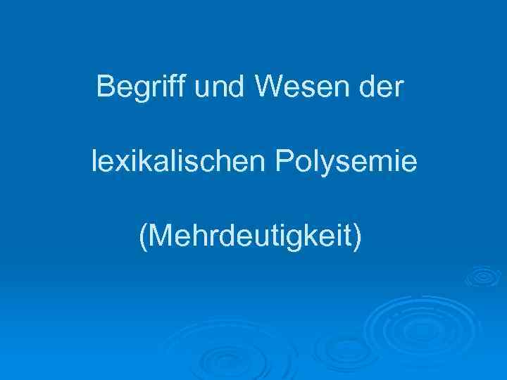 Begriff und Wesen der lexikalischen Polysemie (Mehrdeutigkeit) 