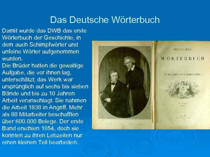 Das Deutsche Wörterbuch Damit wurde das DWB das erste Wörterbuch der Geschichte, in dem