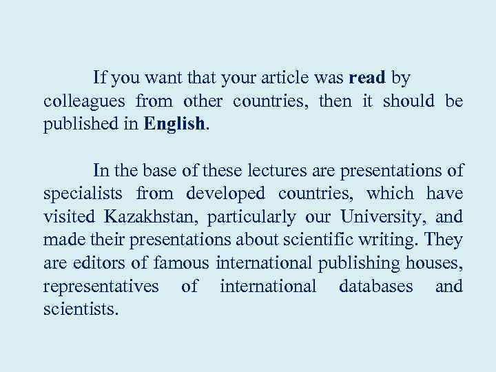  If you want that your article was read by colleagues from other countries,