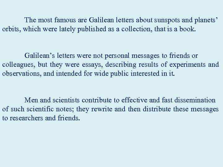 The most famous are Galilean letters about sunspots and planets’ orbits, which were lately