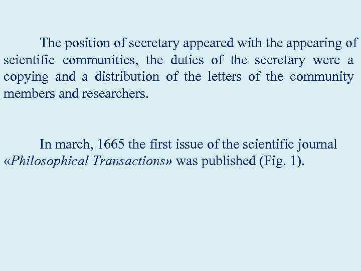 The position of secretary appeared with the appearing of scientific communities, the duties