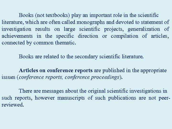  Books (not textbooks) play an important role in the scientific literature, which are