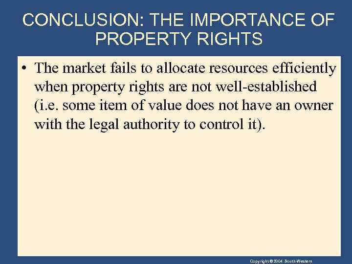 CONCLUSION: THE IMPORTANCE OF PROPERTY RIGHTS • The market fails to allocate resources efficiently