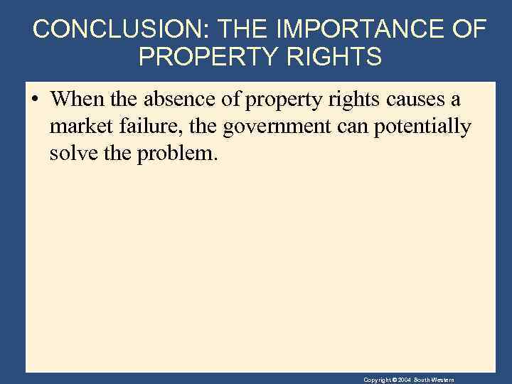 CONCLUSION: THE IMPORTANCE OF PROPERTY RIGHTS • When the absence of property rights causes