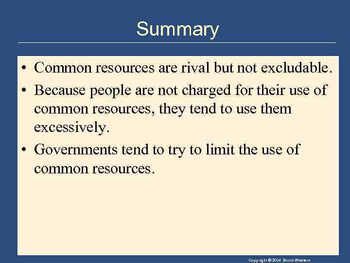 Summary • Common resources are rival but not excludable. • Because people are not