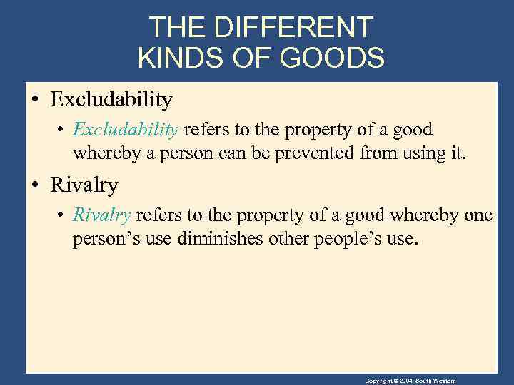 THE DIFFERENT KINDS OF GOODS • Excludability refers to the property of a good