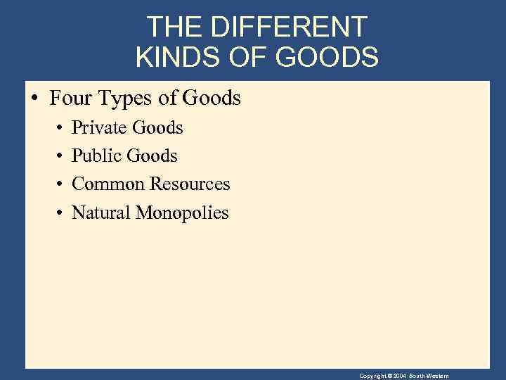THE DIFFERENT KINDS OF GOODS • Four Types of Goods • • Private Goods