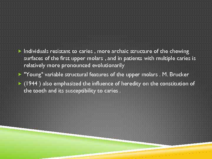  Individuals resistant to caries , more archaic structure of the chewing surfaces of